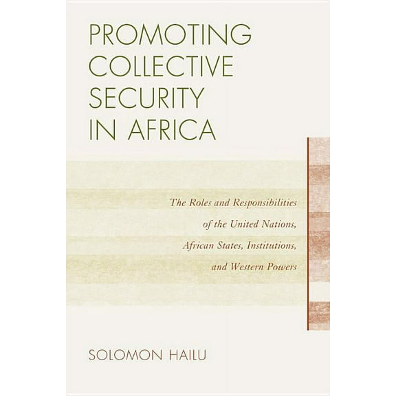 Promoting Collective Security in Africa: The Roles and Responsibilities of the United Nations, African States, and Weste, (Paperback)