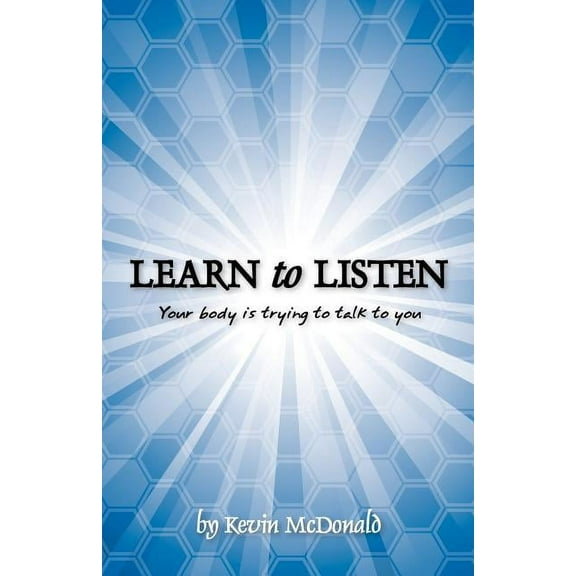 Learn to Listen: Your body is trying to talk to you, (Paperback)
