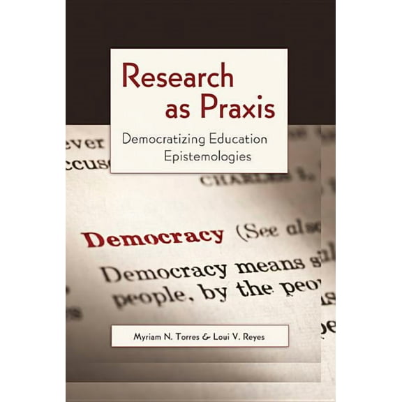 Critical Qualitative Research Research as Praxis: Democratizing Education Epistemologies, Book 4, (Paperback)