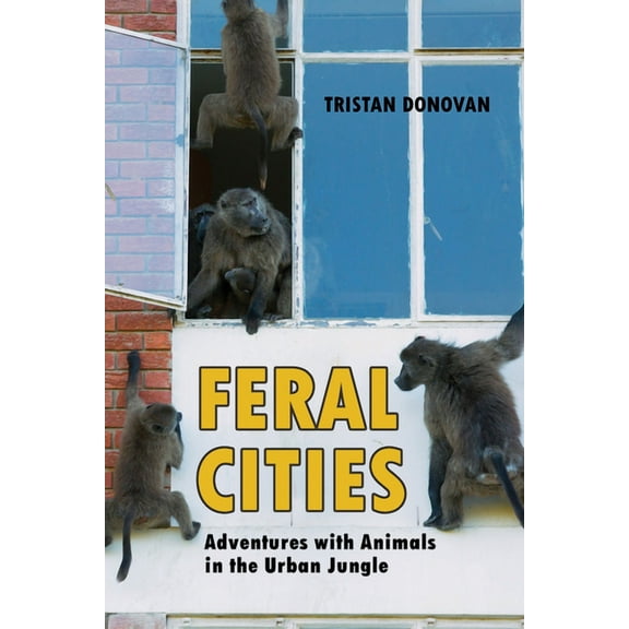 Feral Cities : Adventures with Animals in the Urban Jungle (Paperback)