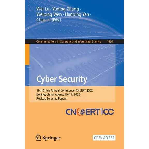 Communications in Computer and Informati Cyber Security: 19th China Annual Conference, Cncert 2022, Beijing, China, August 16-17, 2022, Revised Selected Papers, Book 1699, (Paperback)