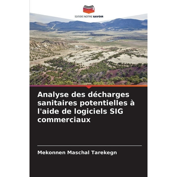 Analyse des dÃ©charges sanitaires potentielles Ã  l'aide de logiciels SIG commerciaux, (Paperback)