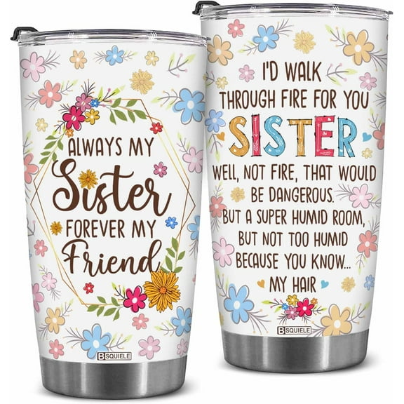 Sister Gifts, Sister Tumbler Floral 20oz Stainless Steel, Sisters Gifts from Sister, Christmas Birthday Gifts for Sister, Valentines Gifts for Sister, I''d Walk Through Fire For You Sister