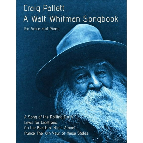 A Walt Whitman Songbook: A Song of the Rolling Earth for Voice and Piano, (Paperback)