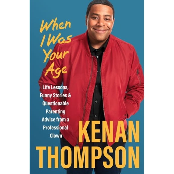 Pre-Owned When I Was Your Age: Life Lessons, Funny Stories & Questionable Parenting Advice from a Professional Clown (Hardcover) 0063348063 9780063348066