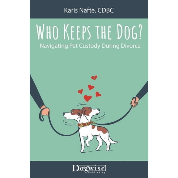 Who Keeps the Dog: Navigating Pet Custody During Divorce, (Paperback)