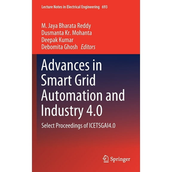Lecture Notes in Electrical Engineering Advances in Smart Grid Automation and Industry 4.0: Select Proceedings of Icetsgai4.0, Book 693, (Hardcover)