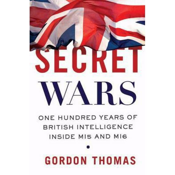 Pre-Owned Secret Wars: One Hundred Years of British Intelligence Inside MI5 and MI6 (Hardcover) 0312379986 9780312379988