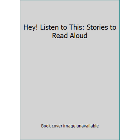 Hey! Listen to This: Stories to Read Aloud [Hardcover - Used]