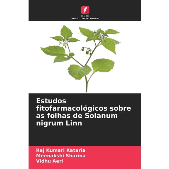Estudos fitofarmacolÃ³gicos sobre as folhas de Solanum nigrum Linn, (Paperback)