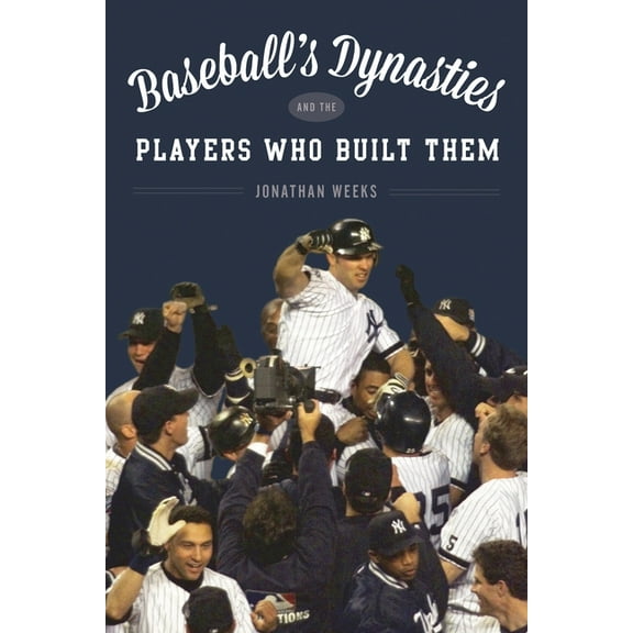 Baseball's Dynasties and the Players Who Built Them, (Hardcover)