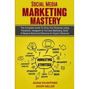 Social Media Marketing Mastery: 2 Books in 1: Learn How to Build a Brand and Become an Expert Influencer Using Facebook, Twitter, Youtube & Instagram - Top Digital Networking and Branding Strategies: