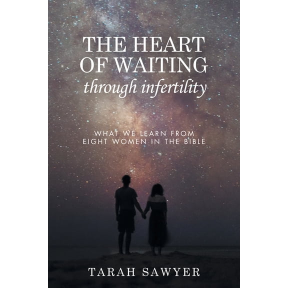 The Heart of Waiting Through Infertility: What we learn from Eight Women in the Bible, (Paperback)