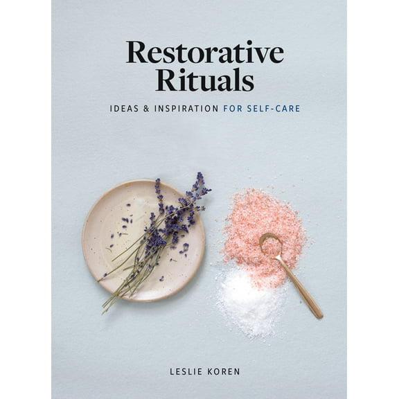 Restorative Rituals: Ideas and Inspiration for Self-Care, (Hardcover)
