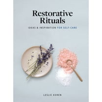 Restorative Rituals: Ideas and Inspiration for Self-Care, (Hardcover)