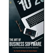 The Art of Business Software: A Comprehensive Guide for Success (Paperback) by Danish Ali Bajwa, Usama Bajwa