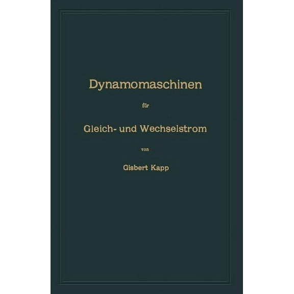 Dynamomaschinen FÃ¼r Gleich- Und Wechselstrom, (Paperback)
