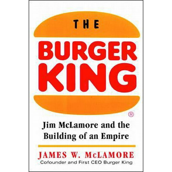 Pre-Owned The Burger King: Jim McLamore and the Building of an Empire (Hardcover) 0070452555 9780070452558