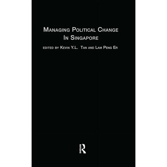 Politics in Asia Managing Political Change in Singapore: The Elected Presidency, (Hardcover)