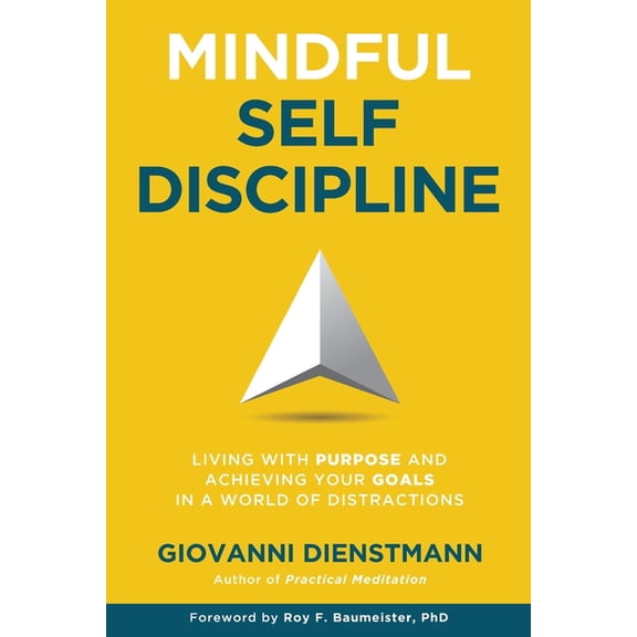 Mindful Self-Discipline: Living with Purpose and Achieving Your Goals in a World of Distractions, (Paperback)