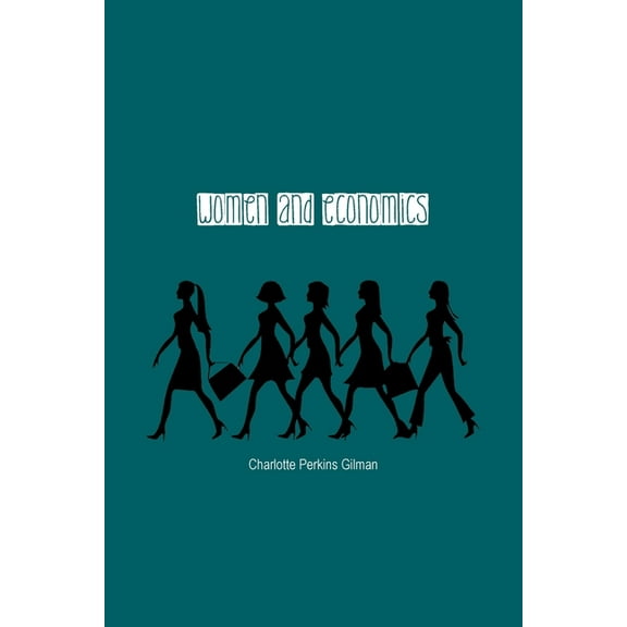 Women and Economics: A Study of the Economic Relation Between Men and Women as a Factor in Social Evolution, (Paperback)