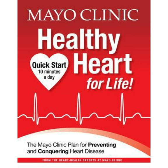 Pre-Owned Mayo Clinic Healthy Heart for Life!: The Mayo Clinic Plan for Preventing and Conquering Heart Disease (Hardcover) 1603202048 9781603202046