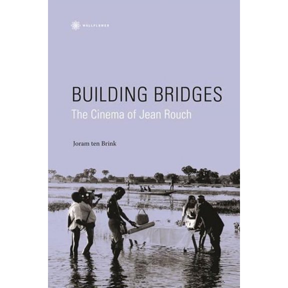 Nonfictions: Building Bridges: The Cinema of Jean Rouch (Hardcover)