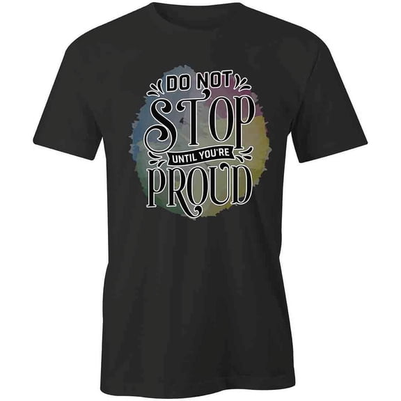 Until You're Proud T-Shirt | Motivational Inspirational Black Tee Gift