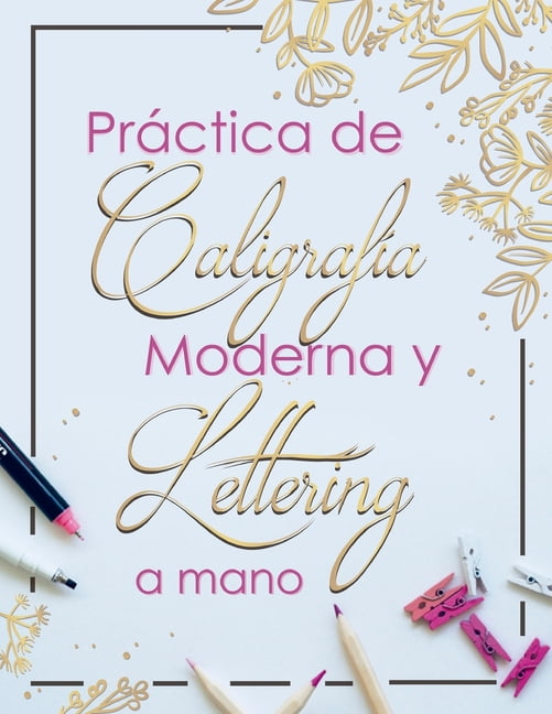 Caligrafía y lettering Volume 1 Cuaderno de caligrafía y lettering en cinco estilos modernos