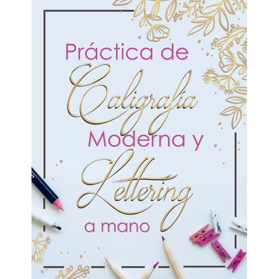 Practica de Caligrafia Moderna y Lettering a Mano: Libreta de Hojas de Practica para Principiantes en Caligrafia para Ad, (Paperback)