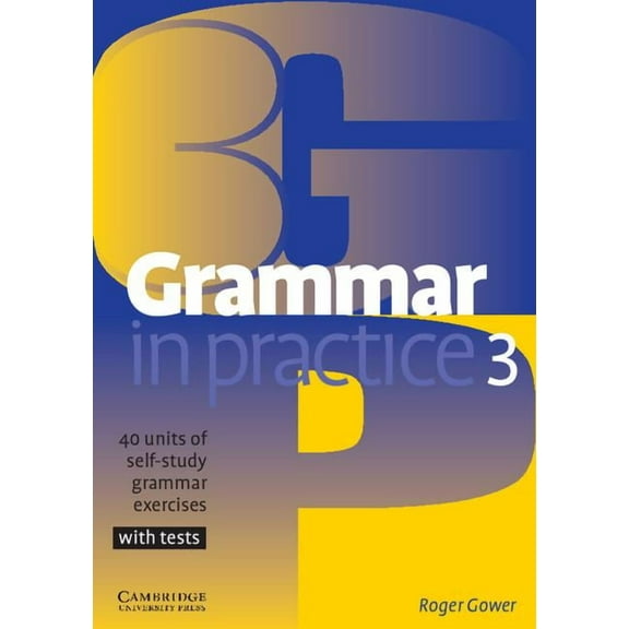 Grammar in Practice Grammar in Practice 3: 40 Units of Self-Study Grammar Exercises with Tests, Book 3, (Paperback)