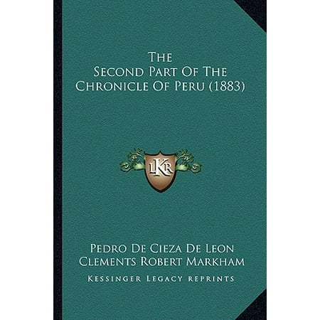 The Second Part Of The Chronicle Of Peru 1883 Walmart Com