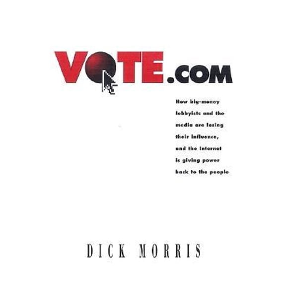 Pre-Owned Vote.Com: How Big-Money Lobbyists and the Media Are Losing Their Influence, and the Internet is (Audiobook On Cassette Tape) by Dick Morris