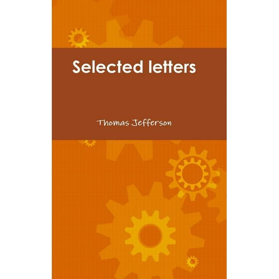 Selected letters of Thomas Jefferson, (Hardcover)
