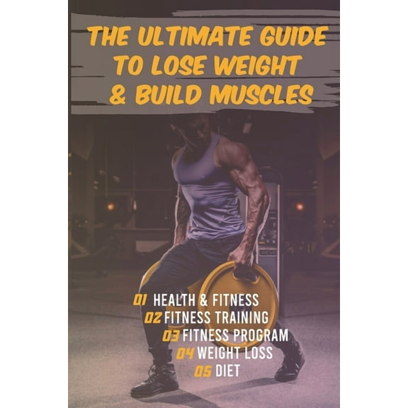 The Ultimate Guide to Lose Weight & Build Muscles (Paperback)