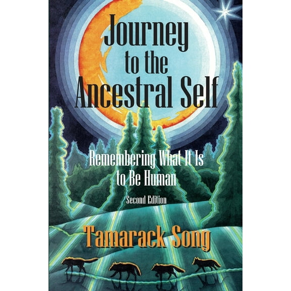 Journey to the Ancestral Self: Remembering What It Is to Be Human, (Paperback)