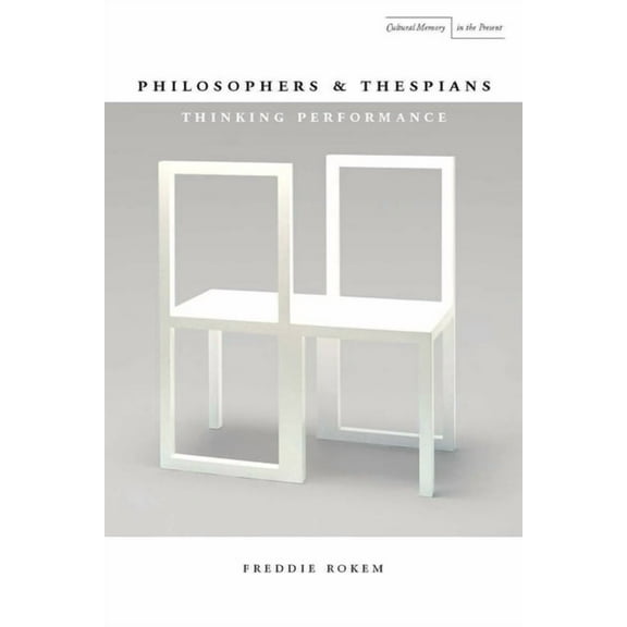 Cultural Memory in the Present: Philosophers and Thespians : Thinking Performance (Paperback)