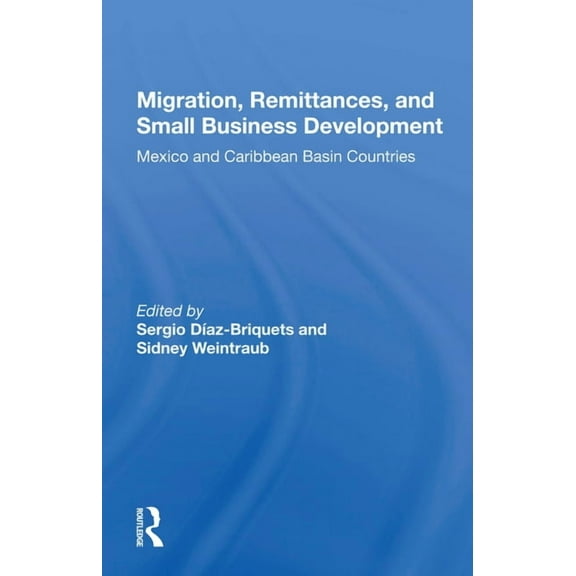 Migration, Remittances, And Small Business Development: Mexico And Caribbean Basin Countries, (Paperback)