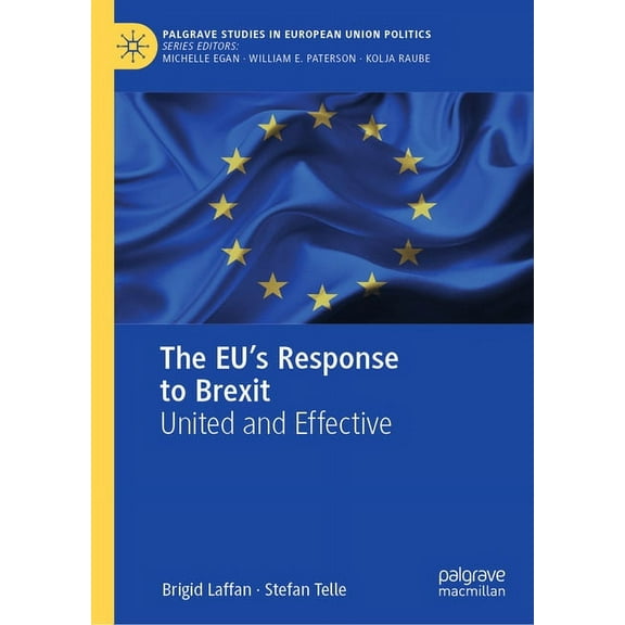 Palgrave Studies in European Union Polit The Eu's Response to Brexit: United and Effective, (Hardcover)