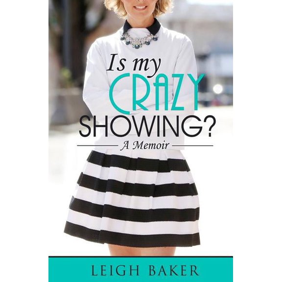 Is My Crazy Showing?: A Memoir