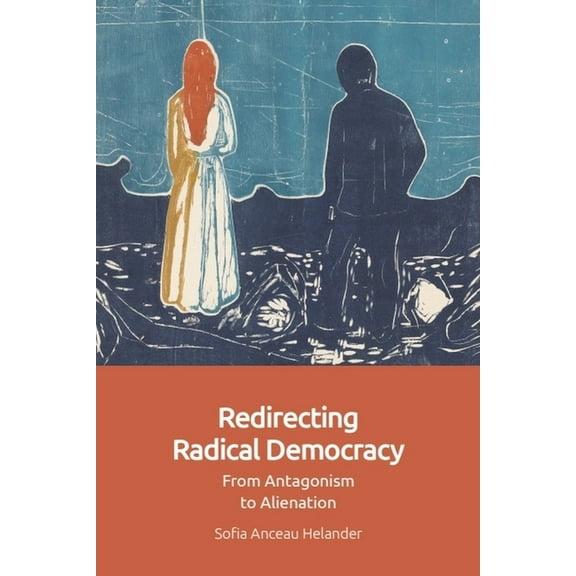 Redirecting Radical Democracy: From Antagonism to Alienation, (Hardcover)