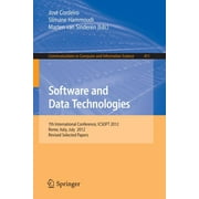 Communications in Computer and Information Science: Software and Data Technologies: 7th International Conference, Icsoft 2012, Rome, Italy, July 24-27, 2012, Revised Selected Papers (Paperback)