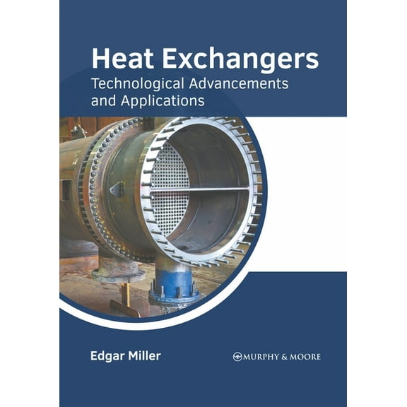 Heat Exchangers: Technological Advancements and Applications, (Hardcover)