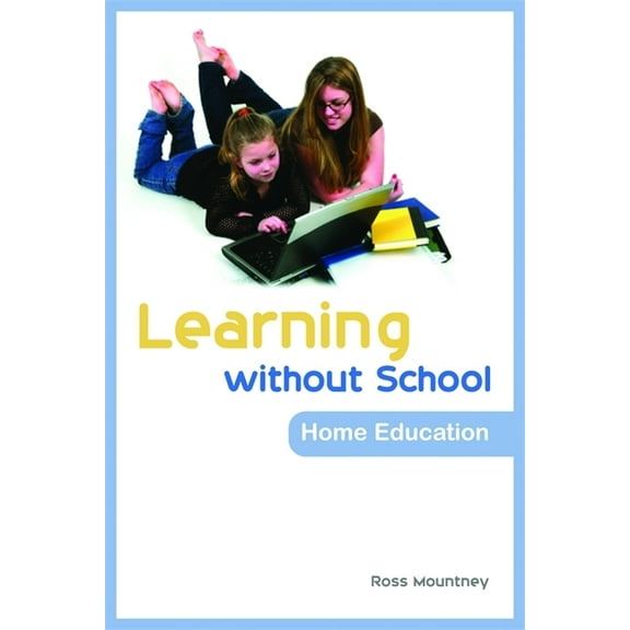 Learning Without School: Home Education, (Paperback)