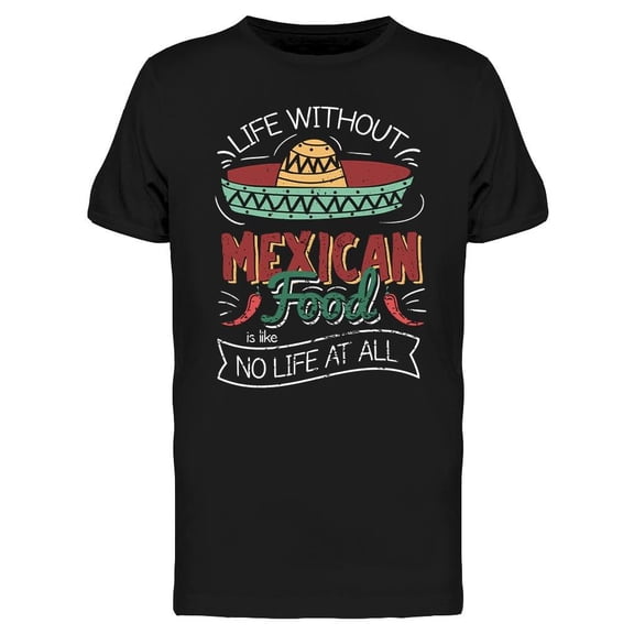 Life Without Mexican Food T-Shirt Men -Image by Shutterstock, Male XX-Large