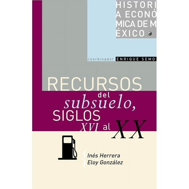 Historia económica de México, vol. 10. Recursos del subsuelo, siglos XVI al XX