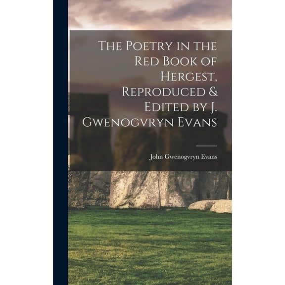 The Poetry in the Red Book of Hergest, Reproduced & Edited by J. Gwenogvryn Evans (Hardcover)