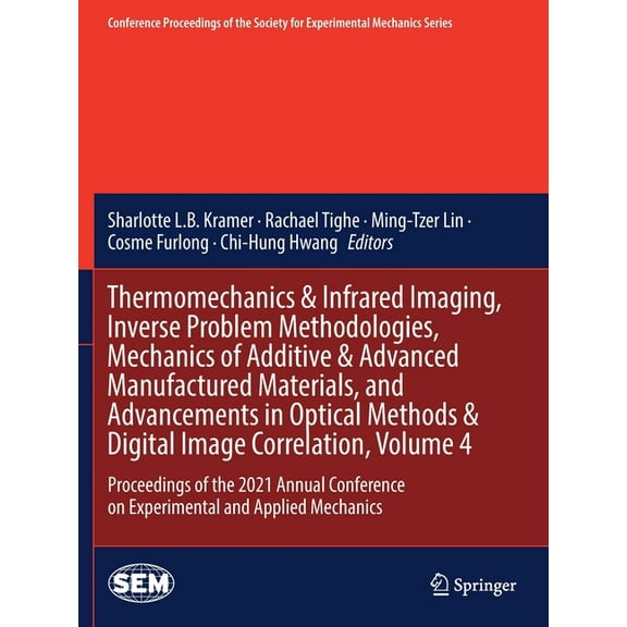 Conference Proceedings of the Society fo Thermomechanics & Infrared Imaging, Inverse Problem Methodologies, Mechanics of Additive & Advanced Manufactured Materia, (Paperback)