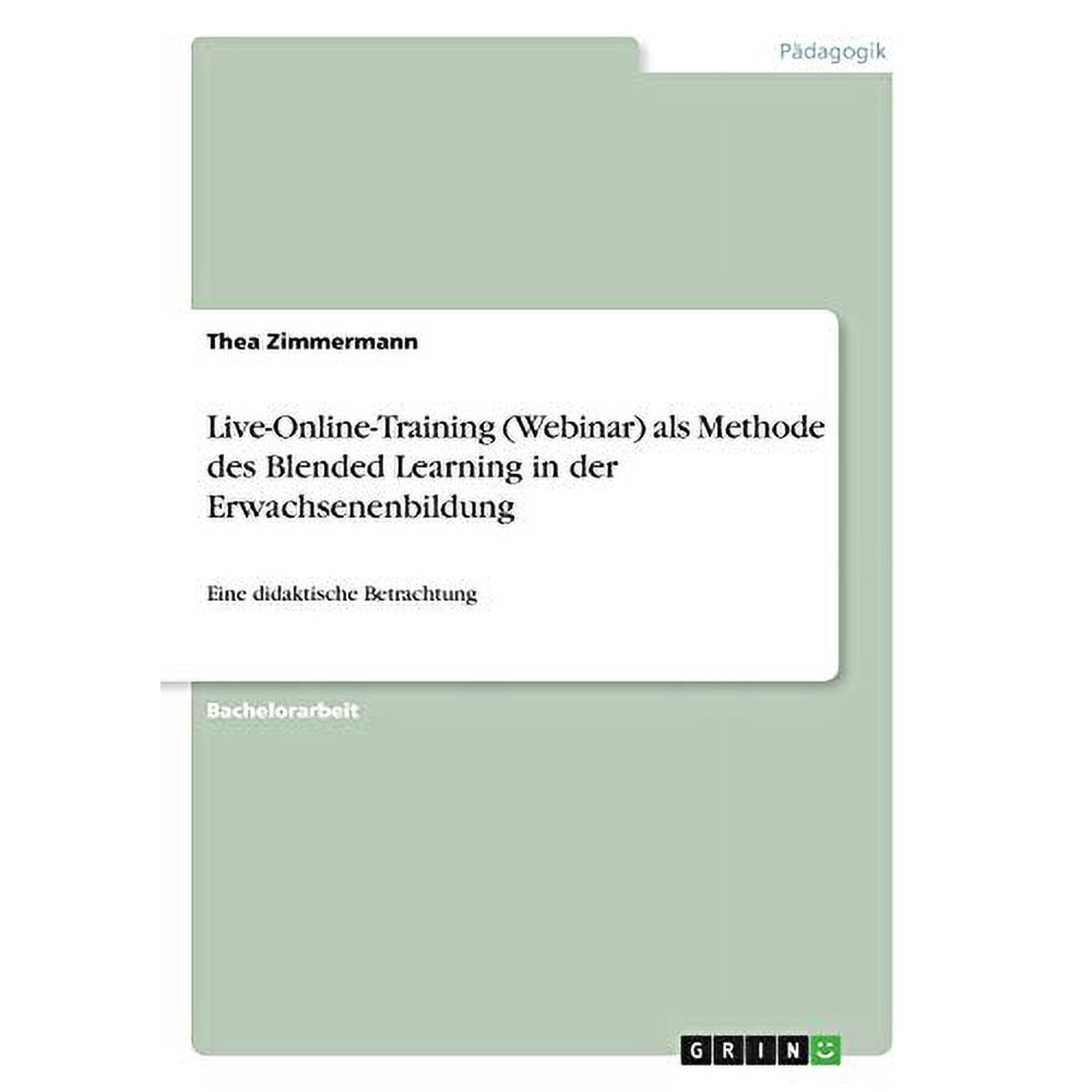 Live-Online-Training (Webinar) als Methode des Blended Learning in der Erwachsenenbildung : Eine didaktische Betrachtung (Paperback)