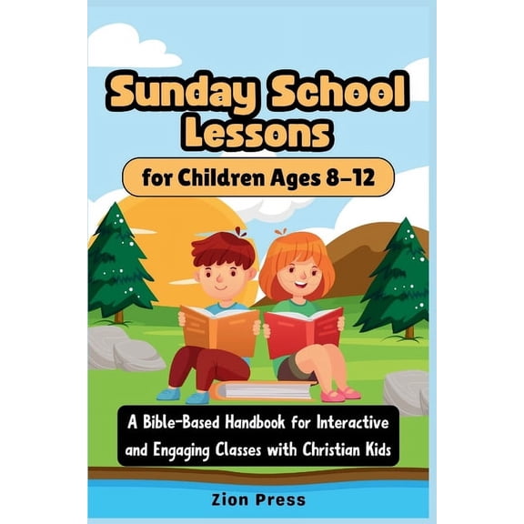 Sunday School Lessons for Children Ages 8-12: A Bible-Based Handbook for Interactive and Engaging Classes with Christian, (Paperback)